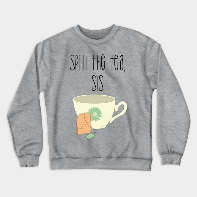 Spill the tea, sis Best friends Crewneck Sweatshirt by TheBlackCatprints